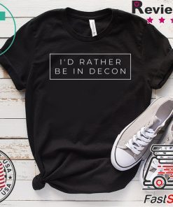 I’d Rather Be In Decon T-Shirt