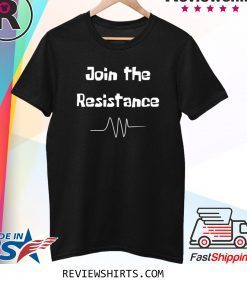 Join the Resistance Tee Shirt