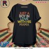 Just A Boy In Love With His Mama Tee Shirt