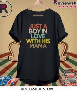 Just A Boy In Love With His Mama Tee Shirt