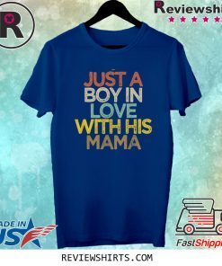 Just A Boy In Love With His Mama Tee Shirt