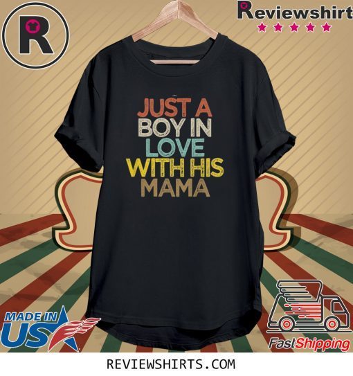 Just A Boy In Love With His Mama Tee Shirt