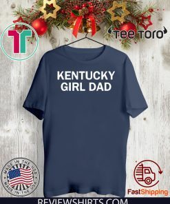 Kentucky Girl Dad Shirt - Kentucky Girl Dad T-Shirt