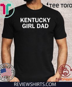 Kentucky Girl Dad Shirt - Kentucky Girl Dad T-Shirt
