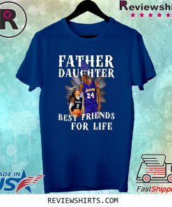 Kobe Gigi Father and Daughter Best Friends For Life T-Shirt