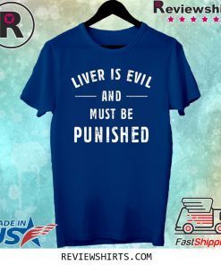 Liver Is Evil and Must Be Punished T-Shirt