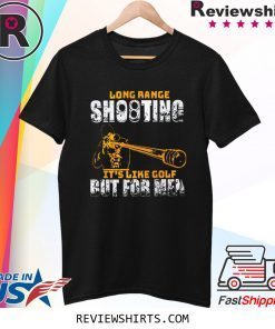 Long Range Shooting It’s Like Gold But For Men T-Shirt