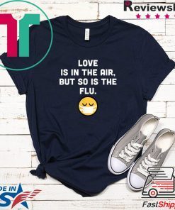 Love Is In The Air But So Is The Flu Anti Valentine T-Shirt