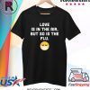 Love Is In The Air But So Is The Flu Anti Valentine Shirt