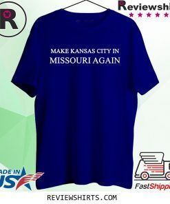 Make Kansas City In Missouri Again Trump Shirt