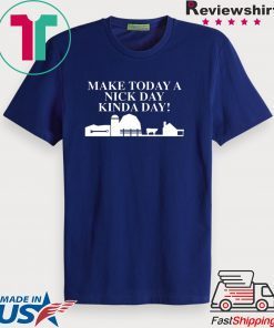 Make Today A Nick Day Kinda Day Gift T-Shirt