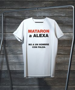 Mataron A Alexa No A Un Hombre Con Falda Tee Shirts