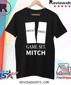 Game. Set. Mitch End of Impeachment Shirt