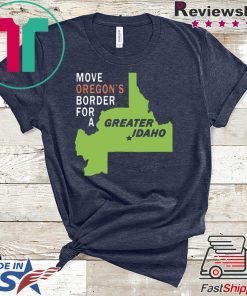 Move oregon's border for greater Idaho Gift T-Shirts