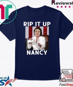 NANCY PELOSI RIPS UP TRUMP SPEECH RIP IT UP NANCY Gift T-Shirts