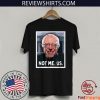 NOT ME US - 2020 Bernie Sanders President