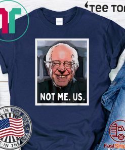 NOT ME US - 2020 Bernie Sanders President