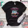 Never Take Camping Advice From Me You’ll Only End Up Drunk T-Shirt