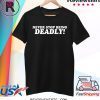 Never stop being deadly t-shirt