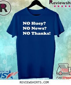 No huey no news no thanks t-shirt