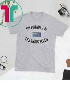 OH PUTAN JAI LES TROIS TELES T-SHIRT