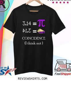 Pi Equals Pie Coincidence I Think Not Pi Day 2020 T-Shirt