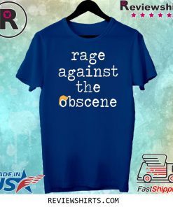 Rage Against The Obscene Fuck Trump T-Shirt