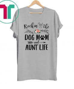 Rockin' The Dog Mom and Aunt Life Mother's Day Tee Shirt