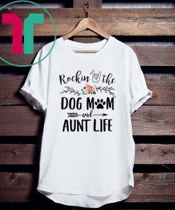Rockin' The Dog Mom and Aunt Life Mother's Day Tee Shirt
