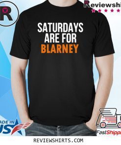 Saturdays Are For Blarney Shirt