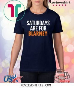 Saturdays Are For Blarney Shirt