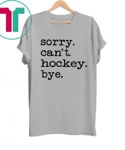 Sorry Can't Hockey Bye 2020 T-Shirt