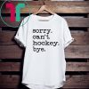 Sorry Can't Hockey Bye 2020 T-Shirt