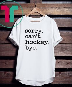 Sorry Can't Hockey Bye 2020 T-Shirt