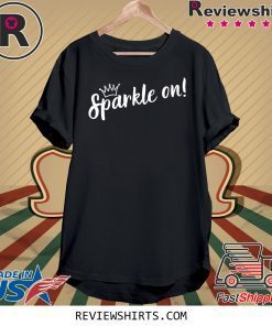 Sparkle On Empowering Motivational Princess Shirt