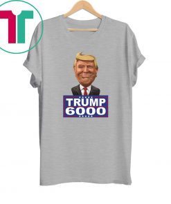 TRUMP 6000 TEE SHIRT