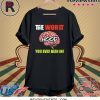 The Worst HOOD You Ever Been In Tee Shirt