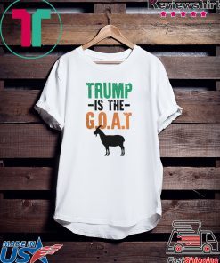 Trump Is The Goat shirt