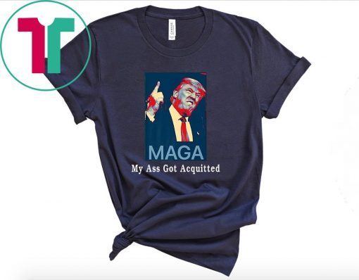 Donald Trump My Ass Got Acquitted T-Shirt