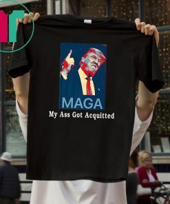 Donald Trump My Ass Got Acquitted T-Shirt