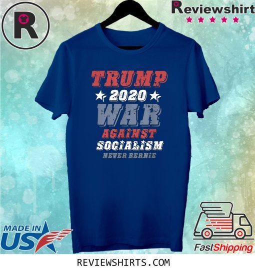 Vote Trump 2020, War Against Socialism, Never Bernie Sanders Tee Shirt