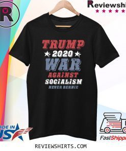 Vote Trump 2020, War Against Socialism, Never Bernie Sanders Tee Shirt