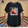 YES I’M A TRUMP GIRL GET OVER IT TEE SHIRT