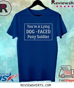 YOU'RE A LYING DOG FACED PONY SOLDIER Joe Biden T-Shirt