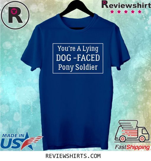 YOU'RE A LYING DOG FACED PONY SOLDIER Joe Biden T-Shirt