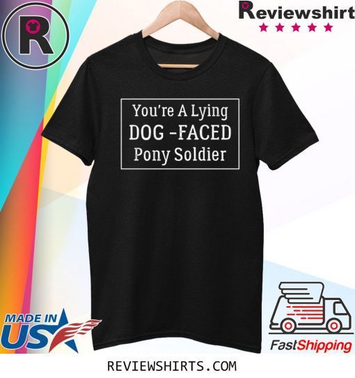 YOU'RE A LYING DOG FACED PONY SOLDIER Joe Biden T-Shirt