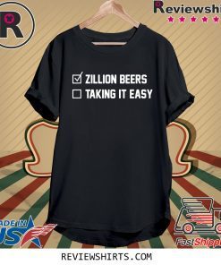 Zillion Beers Taking It Easy Tee Shirt