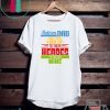 Autism Dad some people look up to their heroes I’m Raising mine Gift T-Shirt