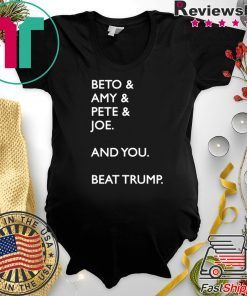 Beto Amy Pete Joe And you Beat Trump Tee Shirts