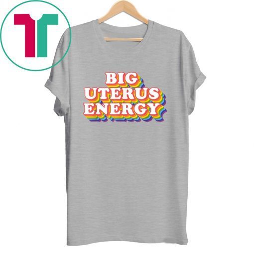 Big Uterus Energy Feminist Slogan Tee Shirt